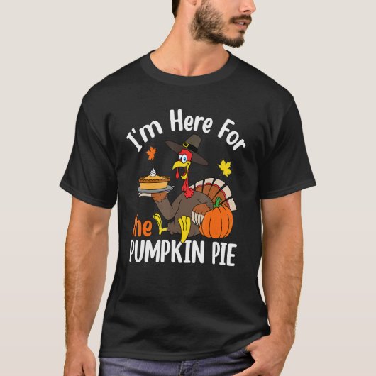 I'm Here For The Pumpkin Pie Thanksgiving Autumn F T-shirt (Voorkant)
