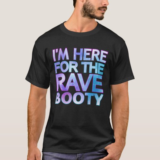 I'm Here For The Rave Booty Quote Trippy Dey Outfi T-shirt (Voorkant)