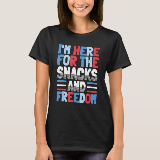 I'm Here For The Snacks And Freedom 4th of July T-shirt (Voorkant)