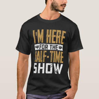 Im Here Forhe HalfTime Show Marching Band Seas gir T-shirt