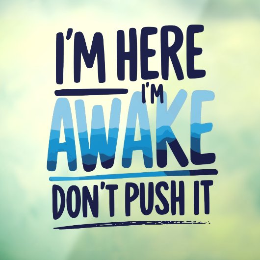 I'm Here I'm Awake Don't Push It Shirt-gamer Raamsticker (Vel 3)