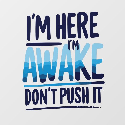 I'm Here I'm Awake Don't Push It Shirt-gamer Raamsticker (Vel)