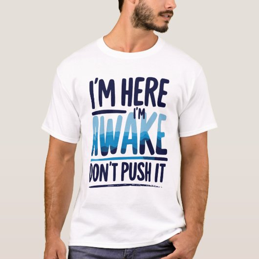 I'm Here I'm Awake Don't Push It Shirt-gamer T-shirt (Voorkant)