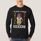 I'm Here To Drink And Draft Kickers Fantasy Footba T-shirt (Voorkant)