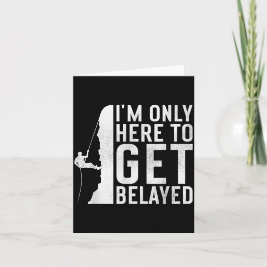 I'm Here To Get Belayed _ Funny Rock Climber Sayin Kaart (Voorkant)