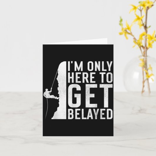 I'm Here To Get Belayed _ Funny Rock Climber Sayin Kaart (Gele Bloem)