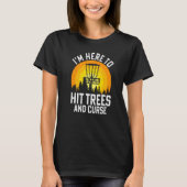 I'm Here To Hit Trees And Curse   T-shirt (Voorkant)