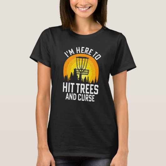 I'm Here To Hit Trees And Curse T-shirt (Voorkant)