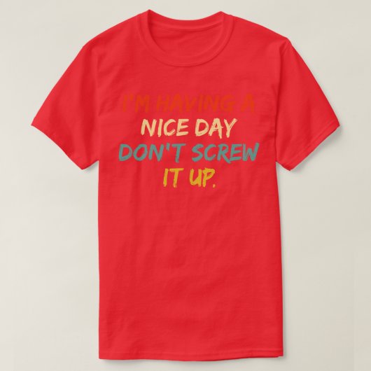 Im Het hebben van een leuke dag Dont Verpest het 2 T-shirt (Design voorkant)