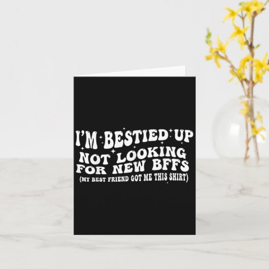 I'm Ied Up Not Looking For New Bffs  Kaart (Gele Bloem)