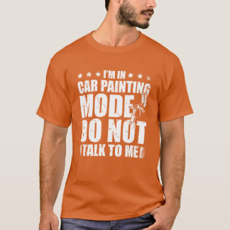 Im In Car Painting Mode Dontalko Me Auto gift T-shirt