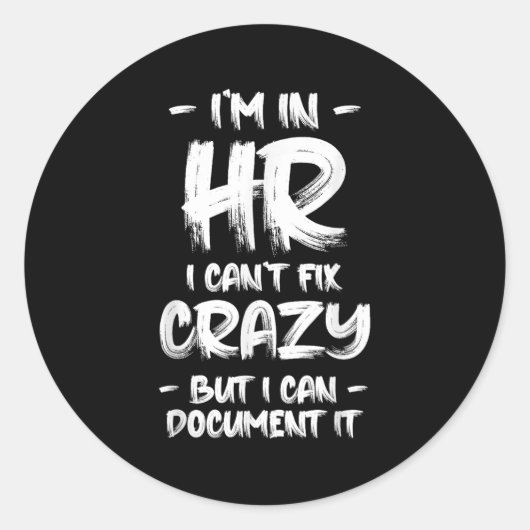 I'm In Hr I Can't Fix Crazy Hr Quotes Employees Ma Ronde Sticker (Voorkant)