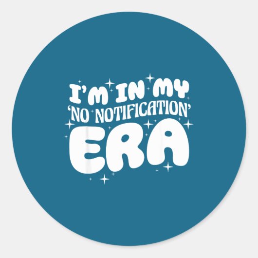 I'm In My No Notification Era Funny Quote  Ronde Sticker (Voorkant)