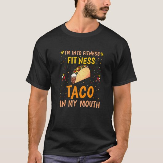 I'm Into Fitness Fit'ness Taco In My Mouth   T-shirt (Voorkant)