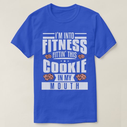 I'm Into Fitness Fittin' This Cookie In My Mouth B T-shirt (Design voorkant)