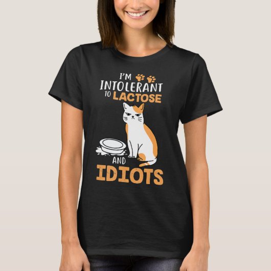 Im Intolerant To Lactose And Idiots Cats T-shirt (Voorkant)