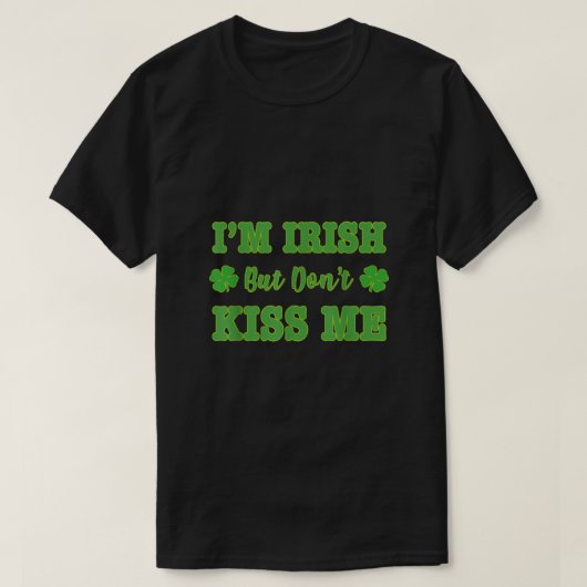 Im Irish Dont Kiss me St Patricks Day Face Masker T-shirt (Design voorkant)