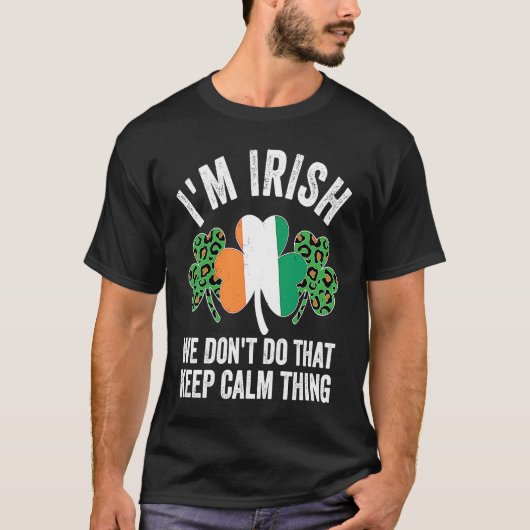 i'm irish we don't do that keep calm thing Ireland T-shirt (Voorkant)
