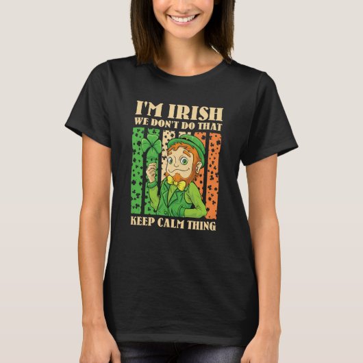 I'm Irish We Don't Do That Keep Calm Thing St Patr T-shirt (Voorkant)