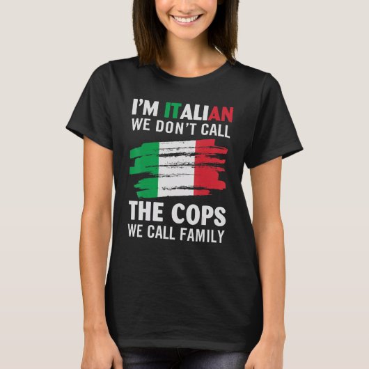 I'm Italian We Don't Call The Cops We Call Family T-shirt (Voorkant)