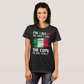 I'm Italian We Don't Call The Cops We Call Family T-shirt (Voorkant volledig)