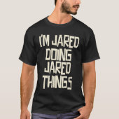I'm Jared doing Jared things T-shirt (Voorkant)
