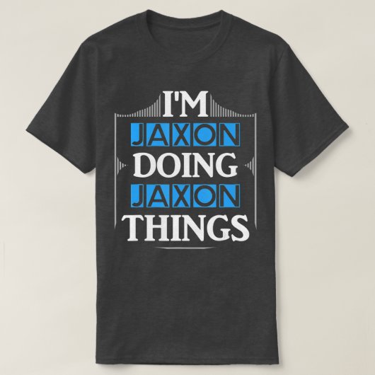 Im Jaxon Doing Jaxon Dingen Funny First Name Gift T-shirt (Design voorkant)