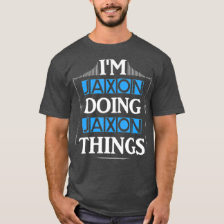 Im Jaxon Doing Jaxon Dingen Funny First Name Gift T-shirt