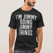 IM JIMMY DOET JIMMY DINGEN Grappig kerstcadeau T-shirt (Voorkant)