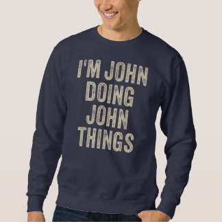 I'M JOHN DOING JOHN THINGS Funny Father's Day Dad Trui
