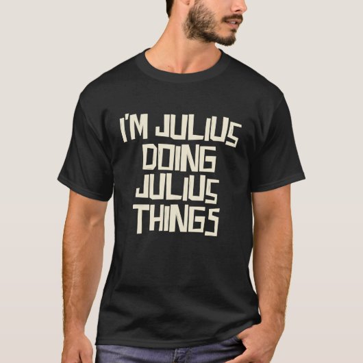 I'm Julius doing Julius things T-shirt (Voorkant)