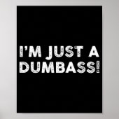 I'm Just A Dumb Funny Saying Sarcastic Meme Humor Poster (Voorkant)