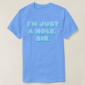 Im Just A Hole Sir T-shirt (Design voorkant)