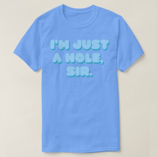 Im Just A Hole Sir T-shirt (Design voorkant)