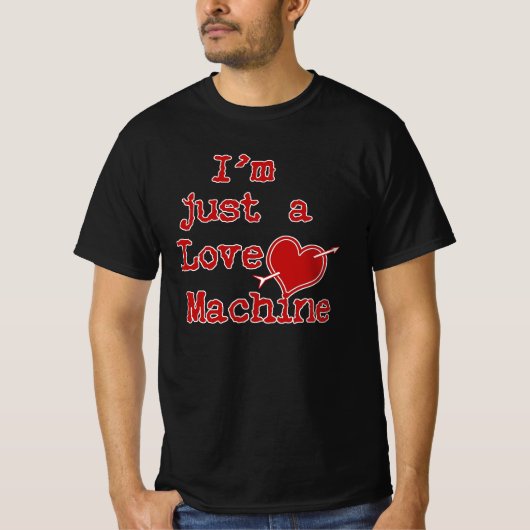 I'm Just a Love Machine Text Design T-shirt (Voorkant)