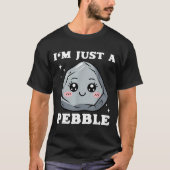 I'm Just A Pebble Cute Kawaii Rock Funny Pun  T-shirt (Voorkant)