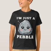 I'm Just A Pebble Cute Kawaii Rock Funny Pun  T-shirt (Voorkant)