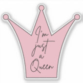 I'm Just A Queen Die-Cut Sticker beroemd gemaakt d (Voorkant)