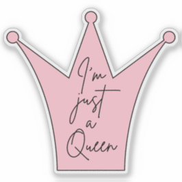 I'm Just A Queen Die-Cut Sticker beroemd gemaakt d