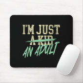 I'm Just An Adult A Kid Funny Adulthood Saying  Muismat (Met muis)