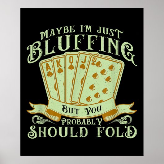 I'm Just Bluffing But You Probably Should Fold Poster (Voorkant)