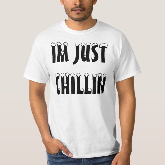 IM JUST CHILLIN T-SHIRT (Voorkant)