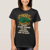 Im Just Explaining Why Im Right  Coach Humor Coach T-shirt (Voorkant)