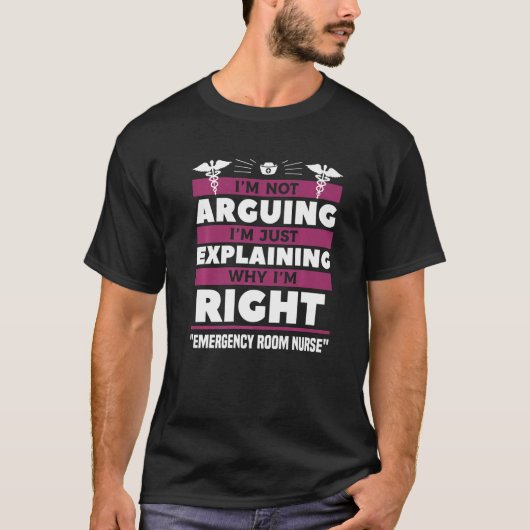 I'm Just Explaining Why I'm Right Emergency Room N T-shirt (Voorkant)
