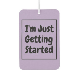 "I'm Just Getting Started" Phrase Black Lettering Luchtverfrisser