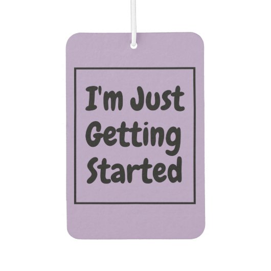 "I'm Just Getting Started" Phrase Black Lettering Luchtverfrisser (Voorkant)
