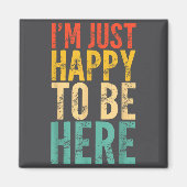 I'm Just Happy To Be Here - Retro Funny Saying Sar Magneet (Voorkant)