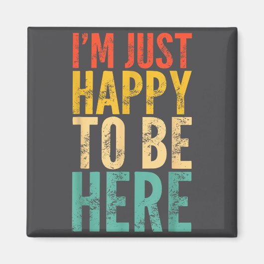 I'm Just Happy To Be Here - Retro Funny Saying Sar Magneet (Voorkant)
