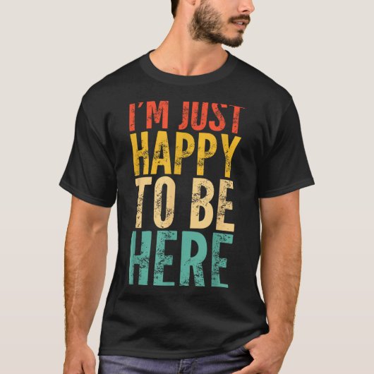 I'm Just Happy To Be Here - Retro Funny Saying Sar T-shirt (Voorkant)