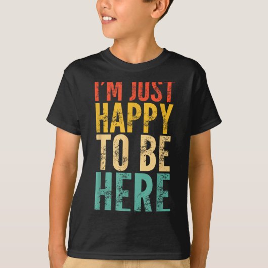 I'm Just Happy To Be Here - Retro Funny Saying Sar T-shirt (Voorkant)